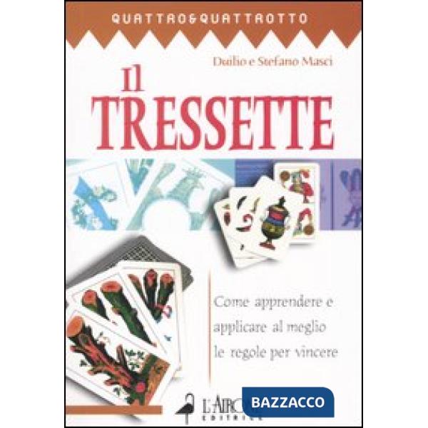 Tressette. Come apprendere e applicare al meglio le regole per vincere (Il)