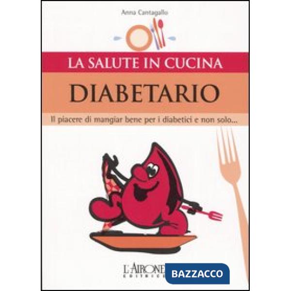 Diabetario. Il piacere di mangiare bene per i diabetici e non solo...