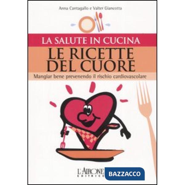Ricette del cuore. Mangiare bene prevenendo il rischio cardiovascolare (Le)
