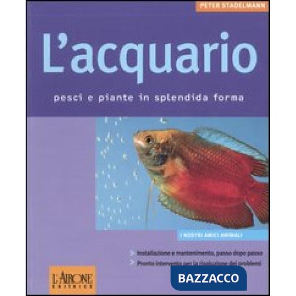 Acquario. Pesci e piante in splendida forma (L')