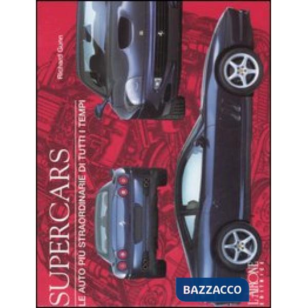 Supercars. Le auto più straordinarie di tutti i tempi