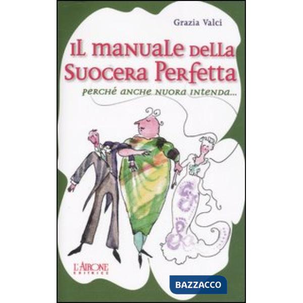Manuale della suocera perfetta. Perché anche nuora intenda... (Il)