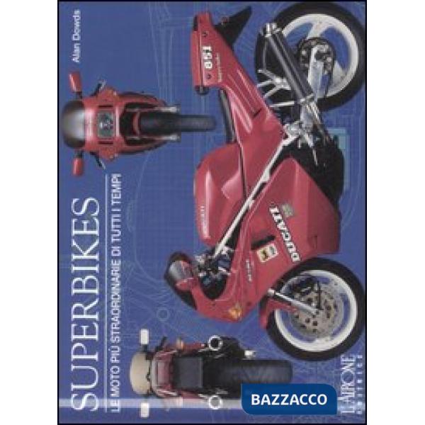 Superbikes. Le moto più straordinarie di tutti i tempi. Ediz. illustrata