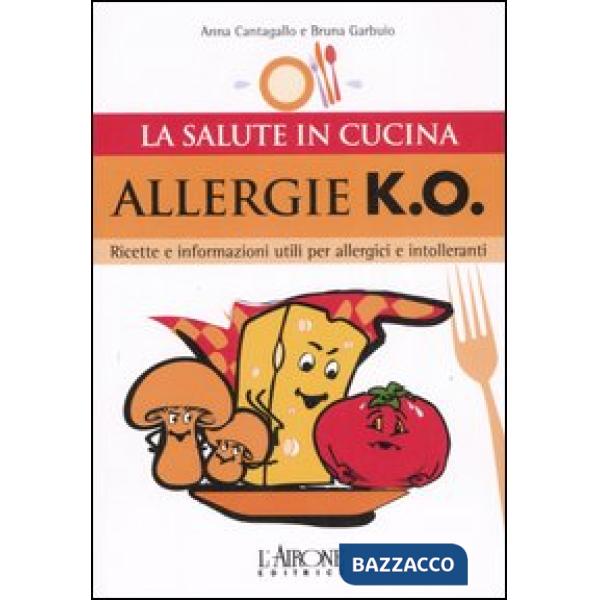 Allergie k.o. Ricette e informazioni utili per allergici e intolleranti