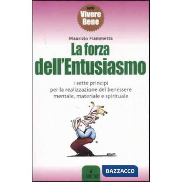 Forza dell'entusiasmo. I sette principi per la realizzazione del benessere mentale, materiale e spirituale (La)