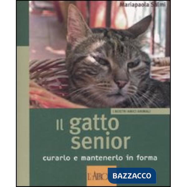 Gatto senior. Curarlo e mantenerlo in forma. Ediz. illustrata (Il)