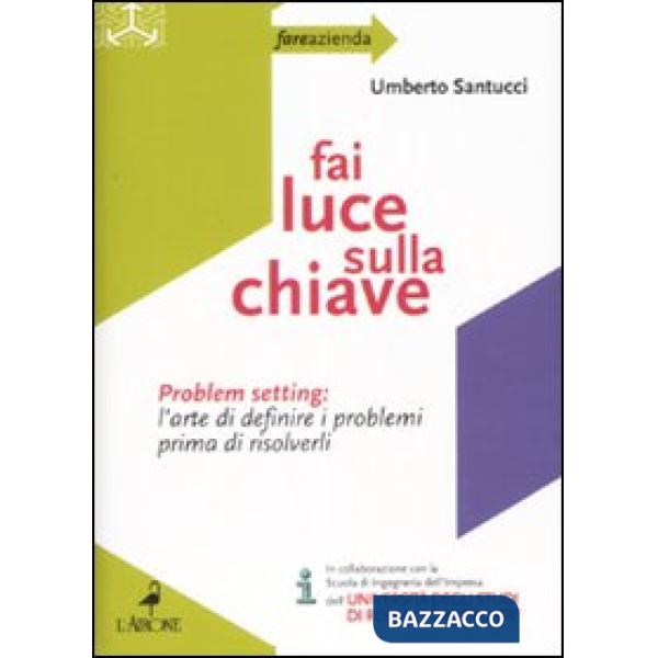 Fai luce sulla chiave. Problem setting: l'arte di definire i problemi prima di risolverli