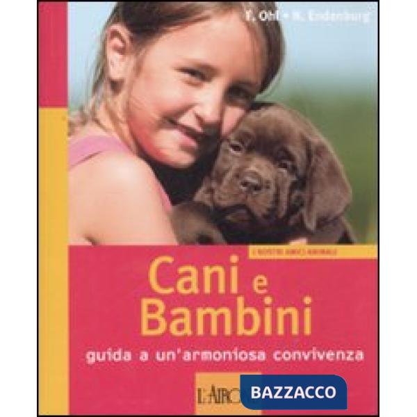 Cani e bambini. Guida a un'armoniosa convivenza. Ediz. illustrata