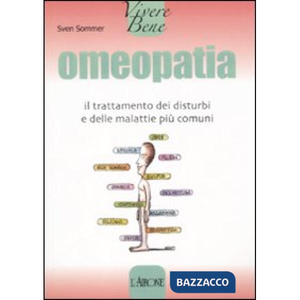 Omeopatia. Il trattamento dei disturbi e delle malattie più comuni