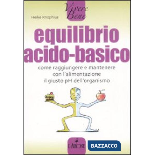 Equilibrio acido-basico. Come raggiungere e mantenere con l'alimentazione il giusto pH dell'organismo