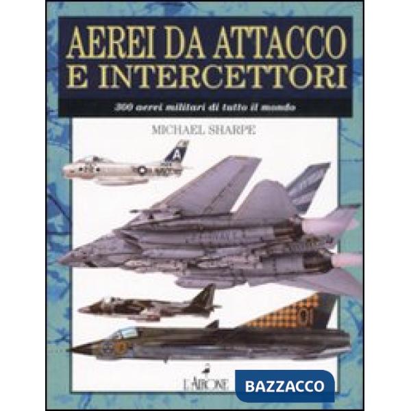 Aerei da attacco e intercettatori. Ediz. illustrata