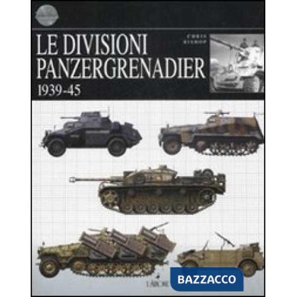 Divisioni Panzergrenadier. 1939-45. Ediz. illustrata (Le)