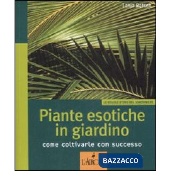 Piante esotiche in giardino. Come coltivarle con successo