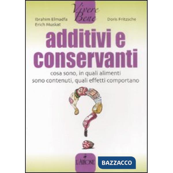 Additivi e conservanti. Cosa sono, in quali alimenti sono contenuti, quali effet