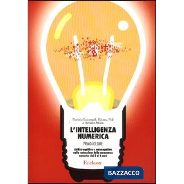 Intelligenza numerica (L'). Vol. 1: Abilità cognitive e metacognitive nella costruzione della conoscenza numerica dai 3 ai 6 ann