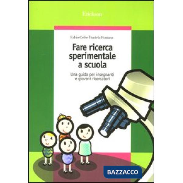 Fare ricerca sperimentale a scuola. Una guida per insegnanti e giovani ricercatori