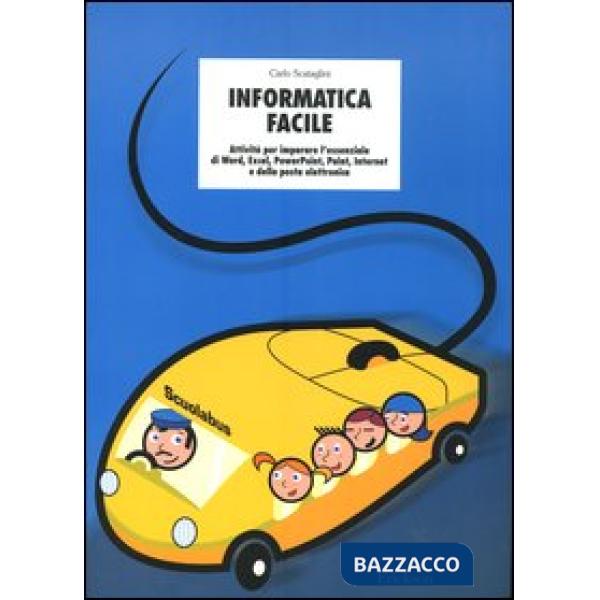 Informatica facile. Attività per imparare l'essenziale di Word, Excel, PowerPoin