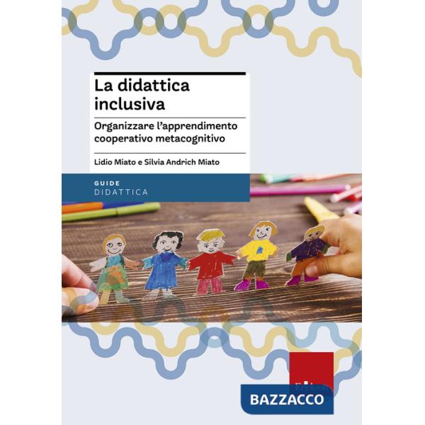 Didattica inclusiva. Organizzare l'apprendimento cooperativo metacognitivo (La)