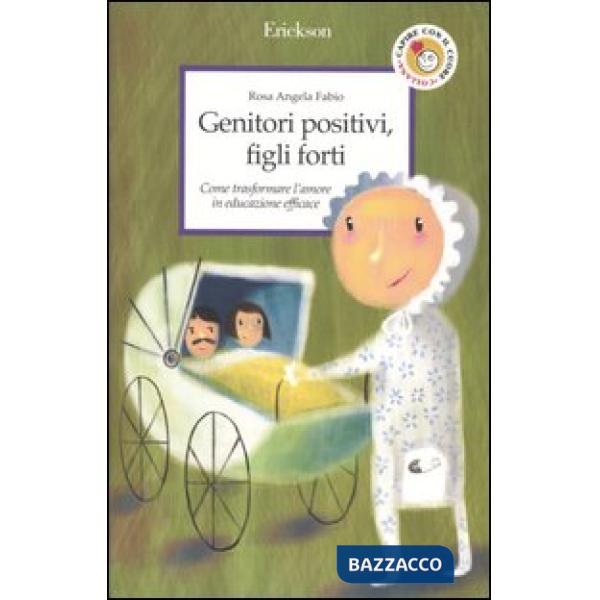 Genitori positivi, figli forti. Come trasformare l'amore in educazione efficace