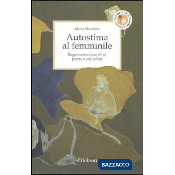 Autostima al femminile. Rappresentazione di sé, potere e seduzione