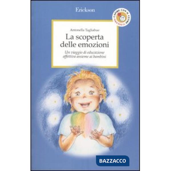 Scoperta delle emozioni. Un viaggio di educazione affettiva assieme ai bambini (La)