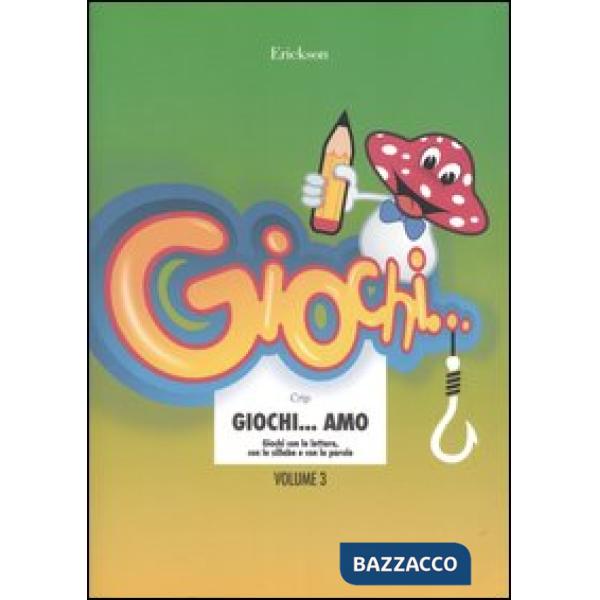 Giochi... amo. Vol. 3: Giochi con le lettere, con le sillabe e con le parole