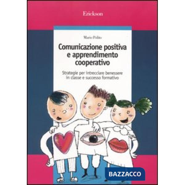 Comunicazione positiva e apprendimento cooperativo. Strategie per intrecciare benessere in classe e successo formativo