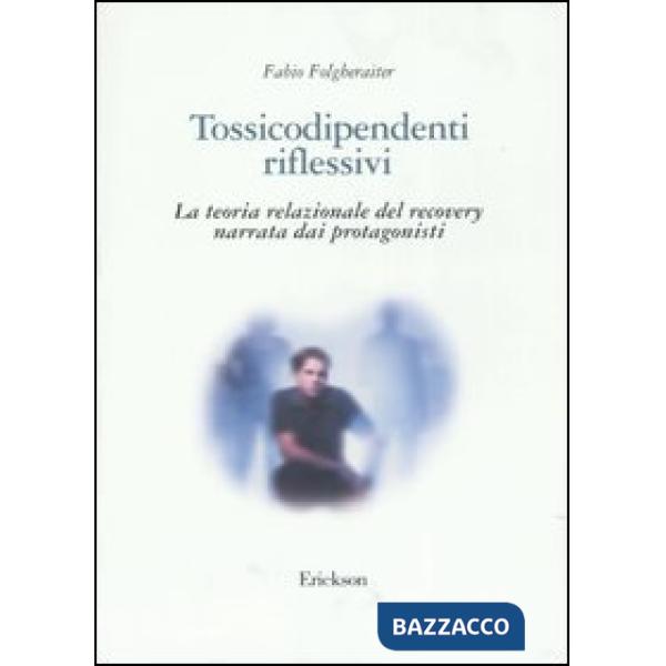 Tossicodipendenti riflessivi. La teoria relazionale del recovery narrata dai pro
