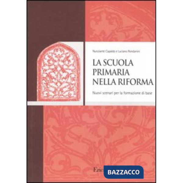 Scuola primaria nella riforma. Nuovi scenari per la formazione di base (La)