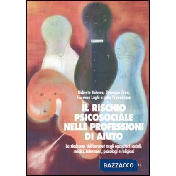 Rischio psicosociale nelle professioni di aiuto. La sindrome del burnout negli operatori sociali, medici, infermieri, psicologi 