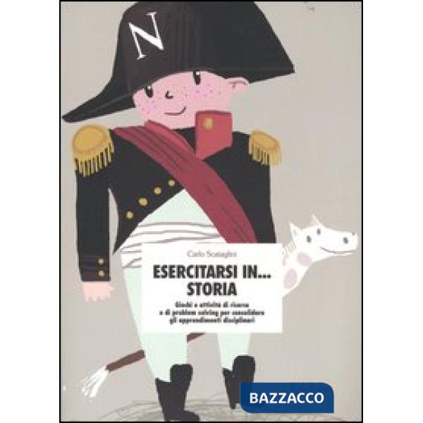 Esercitarsi in... storia. Giochi e attività di ricerca e di problem solving per 