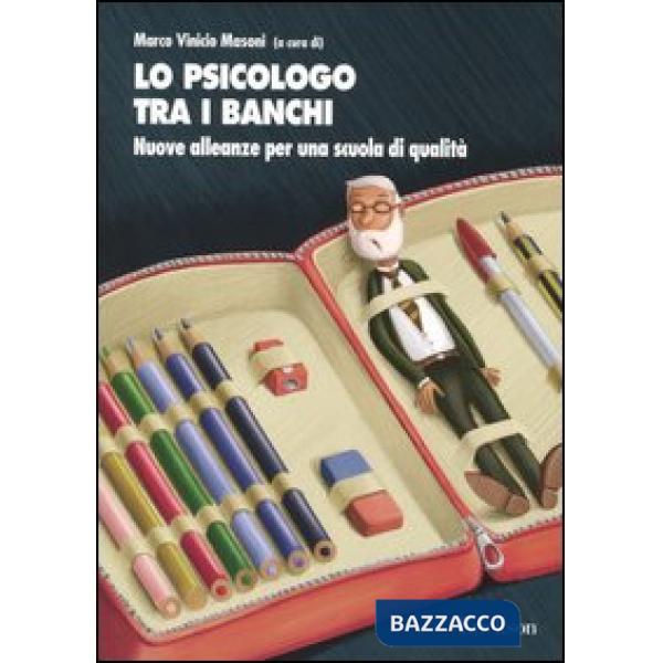 Psicologo tra i banchi. Nuove alleanze per una scuola di qualità (Lo)
