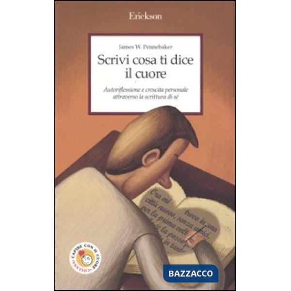 Scrivi cosa ti dice il cuore. Autoriflessione e crescita personale attraverso la scrittura di sé