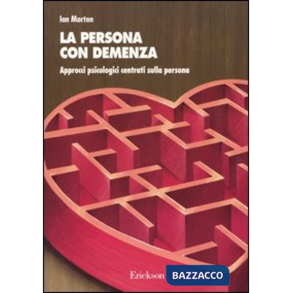 Persona con demenza. Approcci psicologici centrati sulla persona (La)