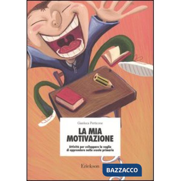 Mia motivazione. Attività per sviluppare la voglia di apprendere nella scuola pr