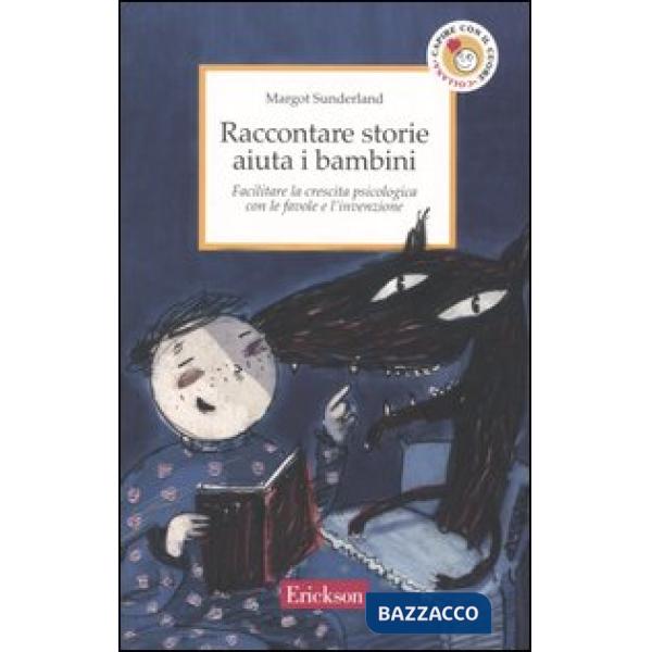 Raccontare storie aiuta i bambini. Facilitare la crescita psicologica con le favole e l'invenzione