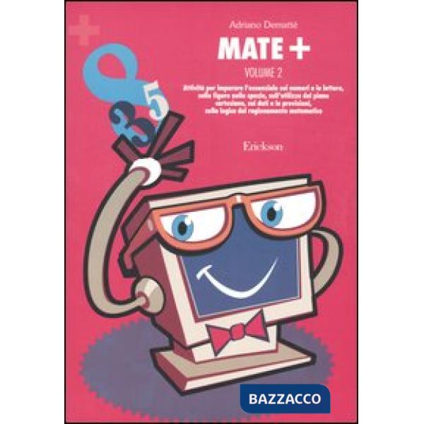 Mate+. Vol. 2: Attività per imparare l'essenziale sui numeri e le lettere, sulle figure mello spazio, sull'utilizzo del piano ca