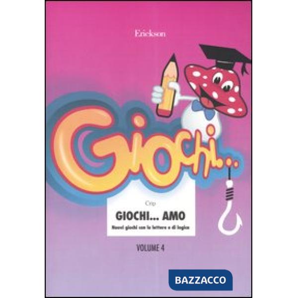 Giochi... amo. Vol. 4: Nuovi giochi con le lettere e di logica