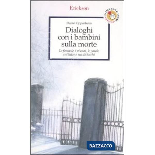 Dialoghi con i bambini sulla morte. Le fantasie, i vissuti, le parole sul lutto e sui distacchi