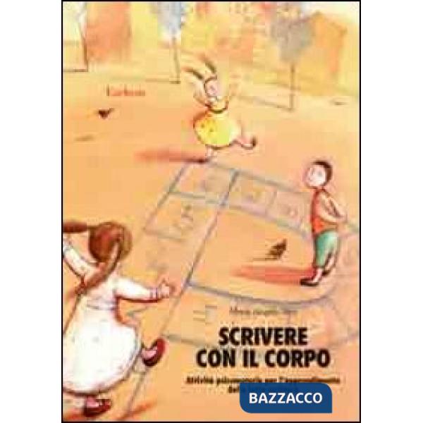 Scrivere con il corpo. Attività psicomotorie per l'apprendimento della letto-scrittura