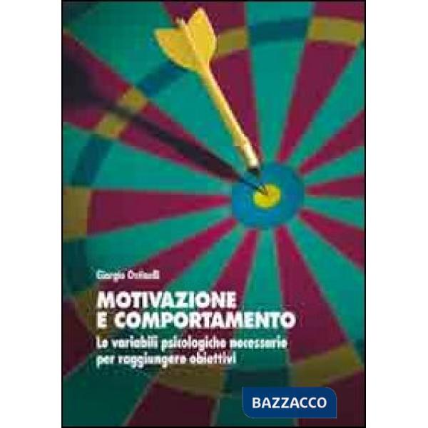 Motivazione e comportamento. Le variabili psicologiche necessarie per raggiungere obiettivi