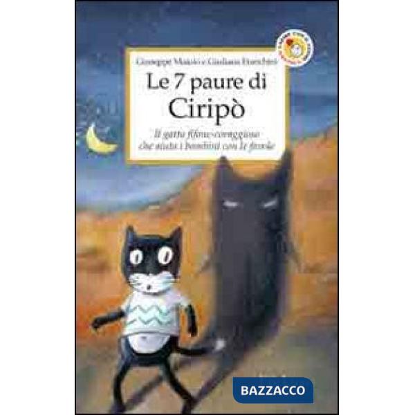 7 paure di Ciripò. Il gatto fifone-coraggioso che aiuta i bambini con le favole 