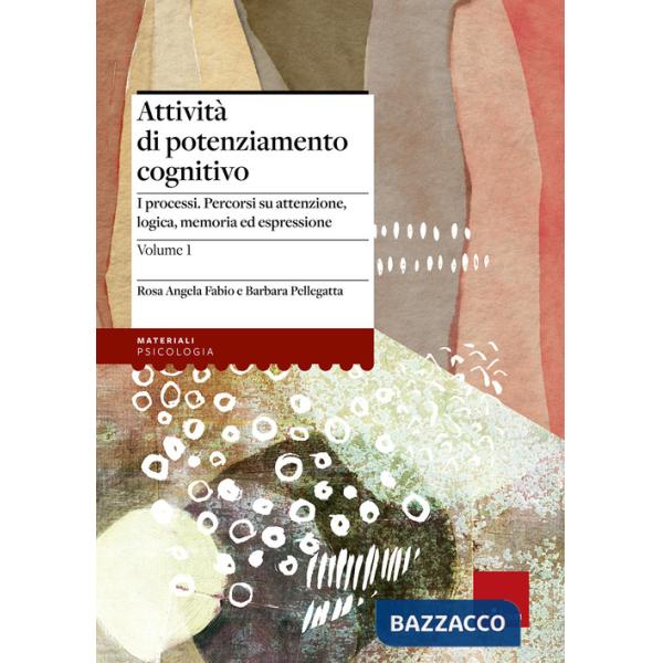 Attività di potenziamento cognitivo. Vol. 1: I processi: percorsi su attenzione, logica, memoria ed espressione