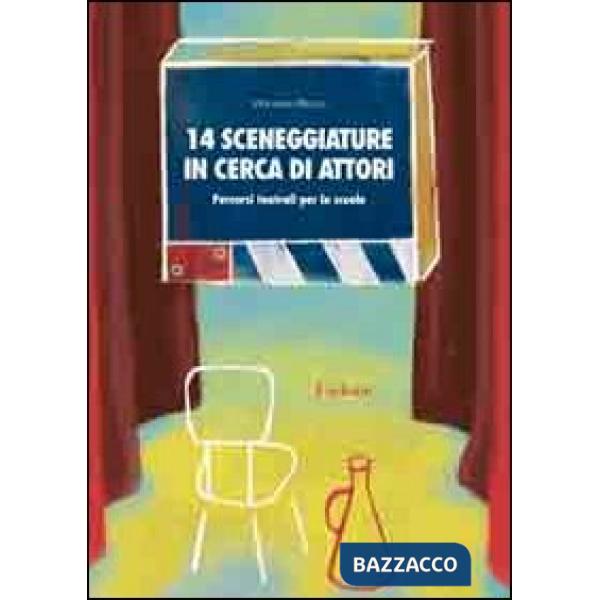 Quattordici sceneggiature in cerca di attori. Percorsi teatrali per la scuola