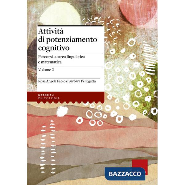 Attività di potenziamento cognitivo. Vol. 2: I contenuti. Percorsi su area linguistica e matematica