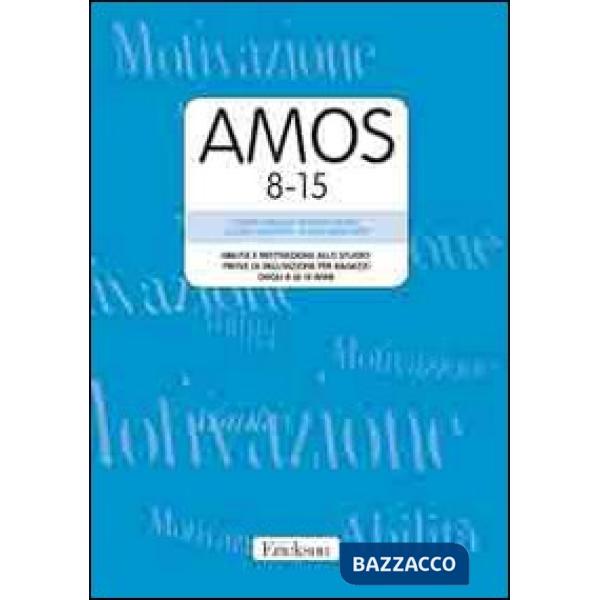 AMOS 8-15. Abilità e motivazione allo studio: prove di valutazione per ragazzi dagli 8 ai 15 anni. Manuale e protocolli