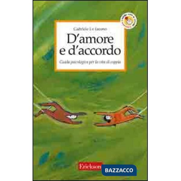 D'amore e d'accordo. Guida psicologica per la vita di coppia