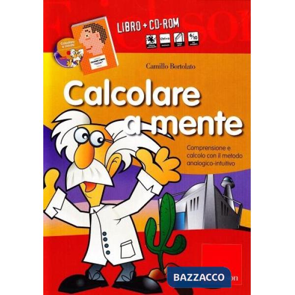 Calcolare a mente. Comprensione e calcolo con il metodo analogico-intuitivo. Kit. Con CD-ROM