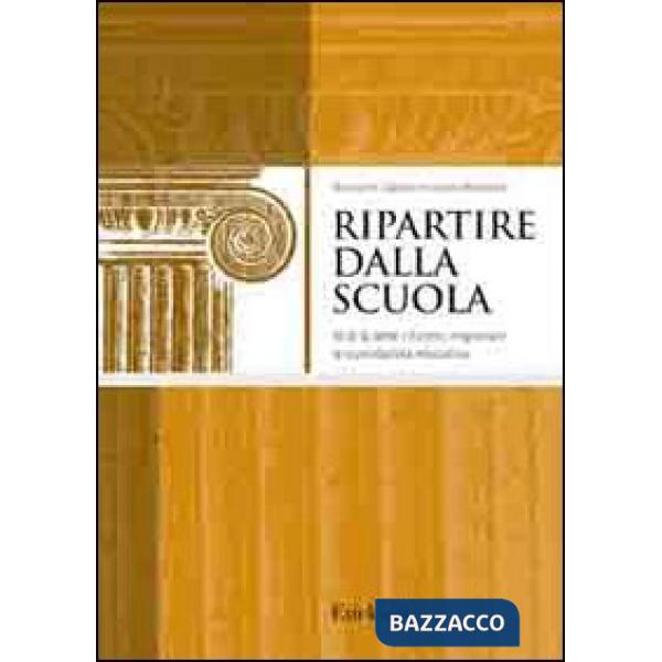 Ripartire dalla scuola. Al di là delle riforme, migliorare la quotidianità educativa