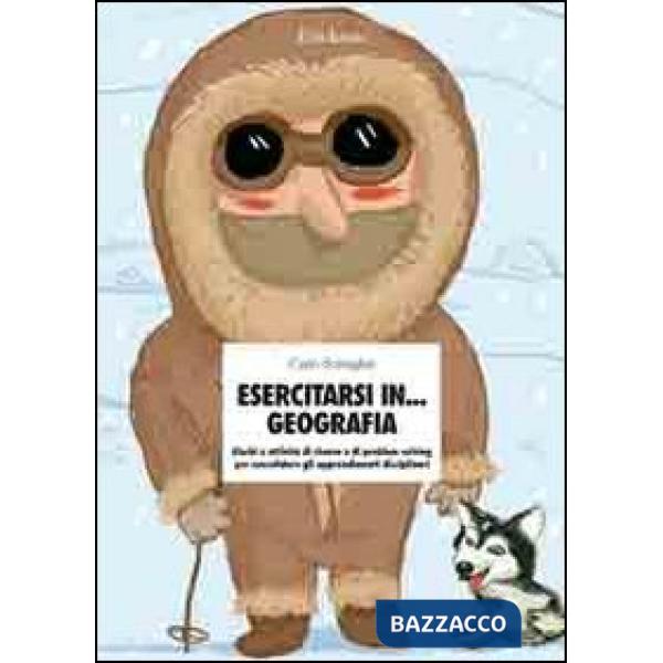 Esercitarsi in... geografia. Giochi e attività di ricerca e di problem solving p